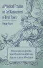 A Practical Treatise on the Management of Fruit Trees; With Descriptive Lists of the Most Valuable Fruits for General Cultivation; Adapted to the Inte Cover Image