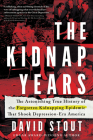 The Kidnap Years: The Astonishing True History of the Forgotten Kidnapping Epidemic That Shook Depression-Era America By David Stout Cover Image