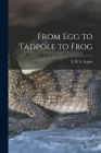From Egg to Tadpole to Frog By E. B. S. (Eugene Bernard Shel Logier (Created by) Cover Image