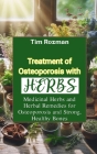 Treatment of Osteoporosis with Herbs: Medicinal Herbs and Herbal Remedies for Osteoporosis and Strong, Healthy Bones Cover Image