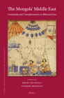 The Mongols' Middle East: Continuity and Transformation in Ilkhanid Iran (Islamic History and Civilization #127) By Bruno de Nicola (Editor), Charles Melville (Editor) Cover Image