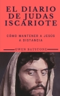 El Diario de Judas Iscariote: Cómo Mantener a Jesús a Distancia Cover Image