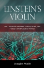 Einstein's Violin: The Love Affair Between Science, Music, and History's Most Creative Thinkers By Douglas Wadle Cover Image