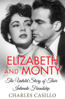 Elizabeth and Monty: The Untold Story of Their Intimate Friendship Cover Image