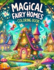 Magical Fairy Homes Coloring Book: Explore the charm of fairytale cottages with this charming book, where each page reveals magical fairy homes nestle Cover Image