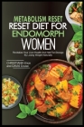 Metabolism Reset Diet for Endomorph Women: Revitalize Your Liver Health And Halt Fat Storage By Losing Weight Naturally Cover Image