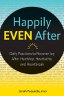 Happily Even After: Daily Practices to Recover Joy After Hardship, Heartache, and Heartbreak By Jonah Paquette Cover Image