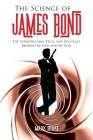 The Science of James Bond: The Super-Villains, Tech, and Spy-Craft Behind the Film and Fiction By Mark Brake Cover Image
