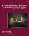 A Guide to Forensic Testimony: The Art and Practice of Presenting Testimony as an Expert Technical Witness By Fred Smith, John Fuller (Editor), Rebecca Bace Cover Image