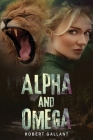 Alpha and Omega By Robert Gallant Cover Image