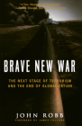 Brave New War: The Next Stage of Terrorism and the End of Globalization By John Robb Cover Image