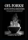 OH, Forks! Soups, Stews and Smoothies By Jen Bumgardner-Fecher, Skye Falcon Cover Image