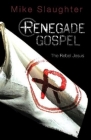 Renegade Gospel: The Rebel Jesus By Mike Slaughter Cover Image