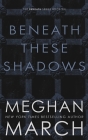 Beneath These Shadows By Meghan March Cover Image