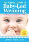 The Parents' Guide to Baby-Led Weaning: With 125 Recipes By Jennifer House Cover Image