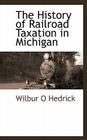 The History of Railroad Taxation in Michigan By Wilbur O. Hedrick Cover Image