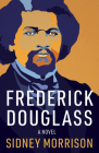 Frederick Douglass: A Novel By Sidney Morrison Cover Image