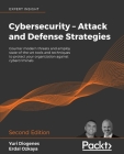 Cybersecurity - Attack and Defense Strategies - Second Edition: Counter modern threats and employ state-of-the-art tools and techniques to protect you By Yuri Diogenes, Erdal Ozkaya Cover Image