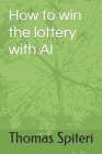 How to win the lottery with AI By Thomas Spiteri Cover Image