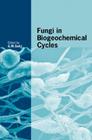 Fungi in Biogeochemical Cycles (British Mycological Society Symposia #24) By Geoffrey Michael Gadd (Editor) Cover Image
