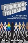 Pernicious Tolerance: How Teaching to Accept Differences Undermines Civil Society Cover Image