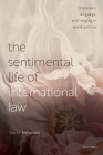 The Sentimental Life of International Law: Literature, Language, and Longing in World Politics By Gerry Simpson Cover Image