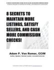 8 Secrets To Maintain More Listings, Satisfy Sellers, and Cash More Commission Checks! By Adam P. Von Romer CCIM Cover Image