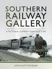 Southern Railway Gallery: A Pictorial Journey Through Time By John Scott-Morgan Cover Image