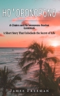 Ho'oponopono: A Chakra and Ho'oponopono Healing Guidebook (A Short Story That Unlockeds the Secret of Life) By James Freeman Cover Image