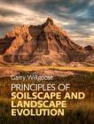 Principles of Soilscape and Landscape Evolution By Garry Willgoose Cover Image