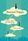 Beyond Happy: Women, Work, and Well-Being By Beth Cabrera Cover Image