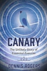 Canary: The Unlikely Story of Essential Exercise By Dennis Rogers Cover Image