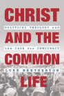 Christ and the Common Life: Political Theology and the Case for Democracy By Luke Bretherton Cover Image