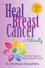 Heal Breast Cancer Naturally: 7 Essential Steps to Beating Breast Cancer By Dr Veronique Desaulniers Cover Image