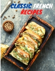 Classic French Recipes: Mastering the Art of French Cooking - A Cookbook Cover Image