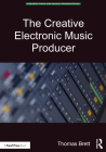 The Creative Electronic Music Producer (Perspectives on Music Production) Cover Image