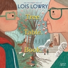 Tree. Table. Book. By Lois Lowry, Hope Newhouse (Read by) Cover Image
