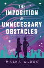 The Imposition of Unnecessary Obstacles (The Investigations of Mossa and Pleiti #2) By Malka Older Cover Image