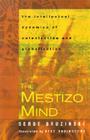 The Mestizo Mind: The Intellectual Dynamics of Colonization and Globalization By Serge Gruzinski Cover Image