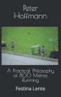 A Practical Philosophy of 800 Metres Running: Festina Lente By Peter Hoffmann Cover Image