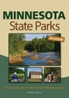Minnesota State Parks: How to Get There, What to Do, Where to Do It By Anne Arthur Cover Image