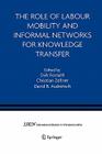 The Role of Labour Mobility and Informal Networks for Knowledge Transfer (International Studies in Entrepreneurship #6) Cover Image