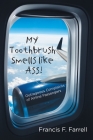 My Toothbrush Smells like Ass!: Outrageous Complaints of Airline Passengers By Francis F. Farrell Cover Image