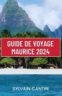 Guide de Voyage Maurice: Découvrez le paradis de l'île Maurice: votre compagnon ultime pour des aventures inoubliables sur l'île, la culture et By Sylvain Cantin Cover Image