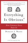 Everything Is Obvious: How Common Sense Fails Us Cover Image