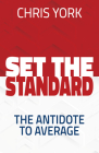 Set the Standard: The Antidote to Average By Chris York Cover Image