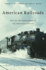 American Railroads: Decline and Renaissance in the Twentieth Century By Robert E. Gallamore, John R. Meyer Cover Image