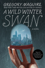 A Wild Winter Swan: A Novel Cover Image