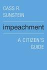 Impeachment: A Citizen's Guide By Cass R. Sunstein Cover Image