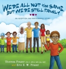 We're All Not the Same, But We're Still Family: An Adoption and Birth Family Story Cover Image